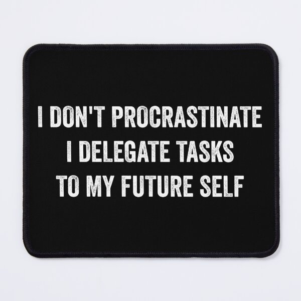 Item preview, I Don't Procrastinate Funny Procrastination designed and sold by WhistleCloset.