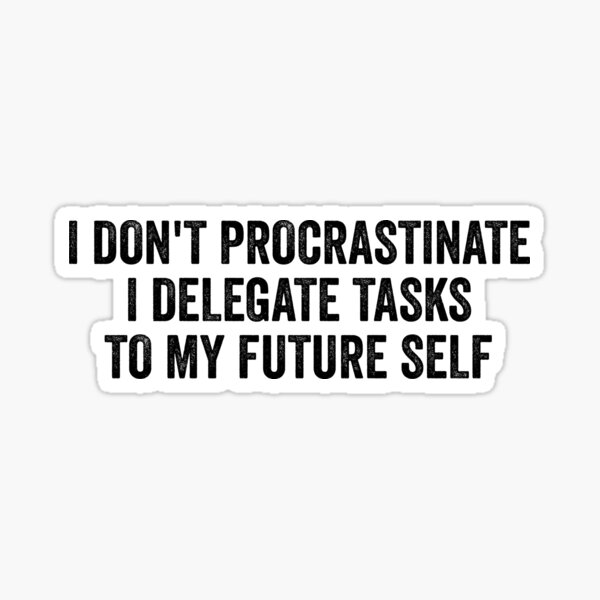 Item preview, I Don't Procrastinate Funny Procrastination designed and sold by WhistleCloset.