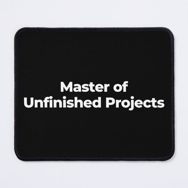 Item preview, Master of Unfinished Projects designed and sold by MuzamilAhmed.