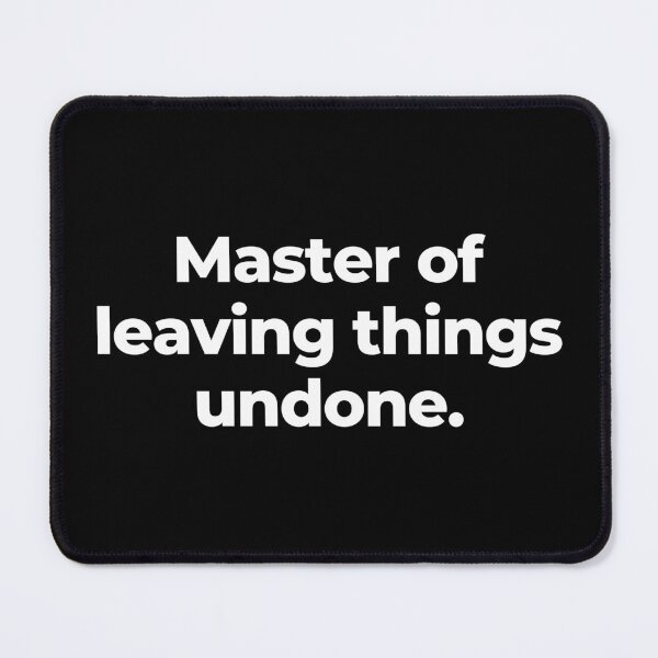 Item preview, Master of leaving things undone. designed and sold by MuzamilAhmed.