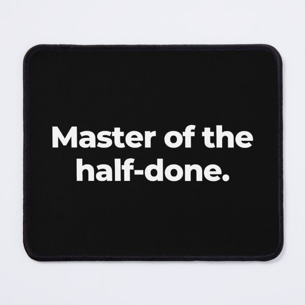 Item preview, Master of the half-done. designed and sold by MuzamilAhmed.