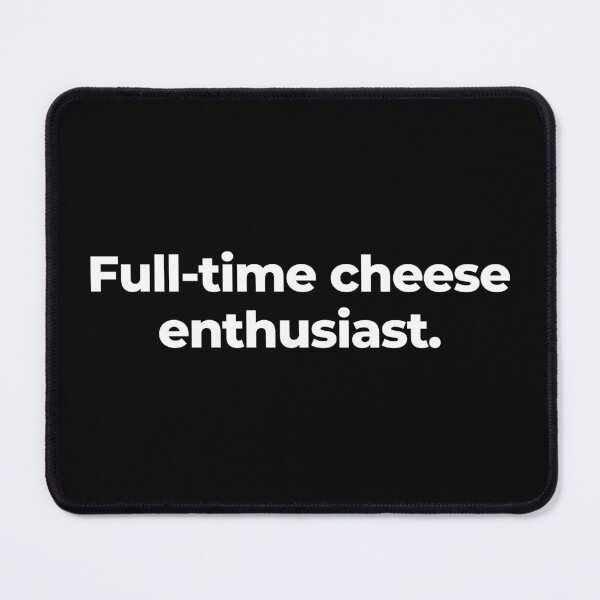 Item preview, Full-time cheese enthusiast. designed and sold by MuzamilAhmed.