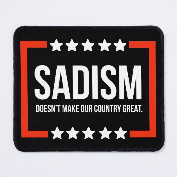 Item preview, Sadism does not make our country great. designed and sold by Rachel the Artist .
