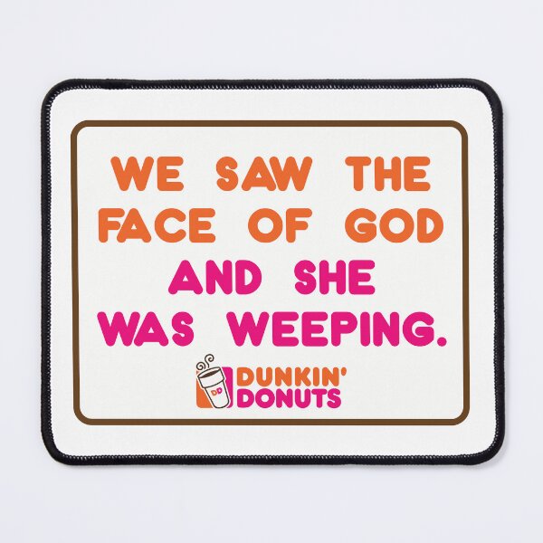 Item preview, We saw the Face of God and She was Weeping - Dunkin' Donuts designed and sold by Poortsmouth.