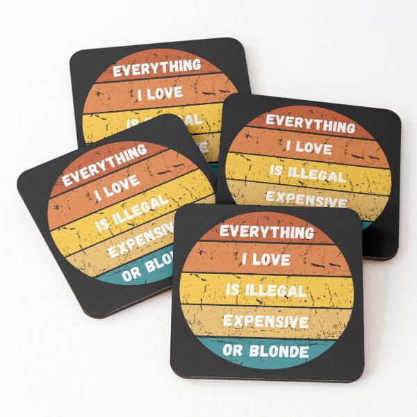 Item preview, Everything I Love Is Illegal Expensive Or Blonde designed and sold by MartVisions.