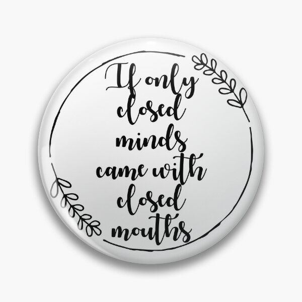 Item preview, If Only Closed Minds Came With Closed Mouths designed and sold by Spike The Punch Design Co..