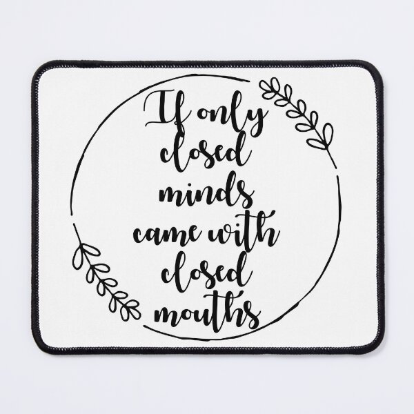 Item preview, If Only Closed Minds Came With Closed Mouths designed and sold by Spike The Punch Design Co..