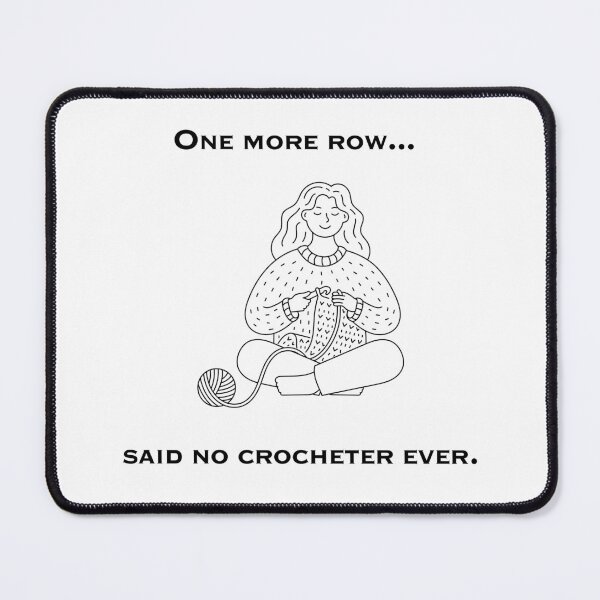 Item preview, One more row, said no crocheter ever designed and sold by MAdHouseArtist.