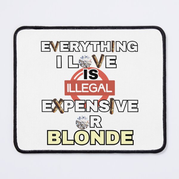 Item preview, everything i love is illegal expensive or blonde designed and sold by zingbing.