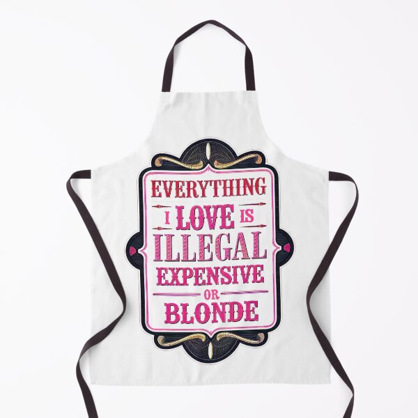 Item preview, Everything I Love Is Illegal Expensive Or Blonde designed and sold by Amanda's Factory.