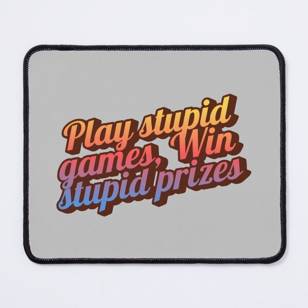 Item preview, Play stupid games, win stupid prizes designed and sold by MakeWayDesign.