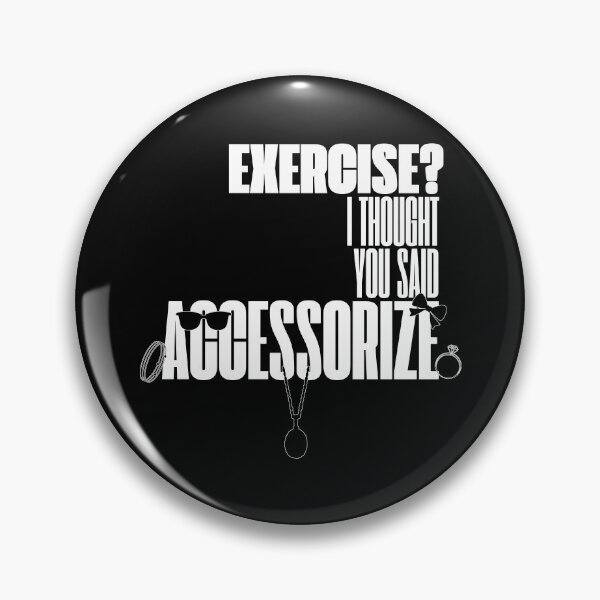Item preview, Exercise? I Thought You Said Accessorize (White Text) designed and sold by BLAAAAASK.