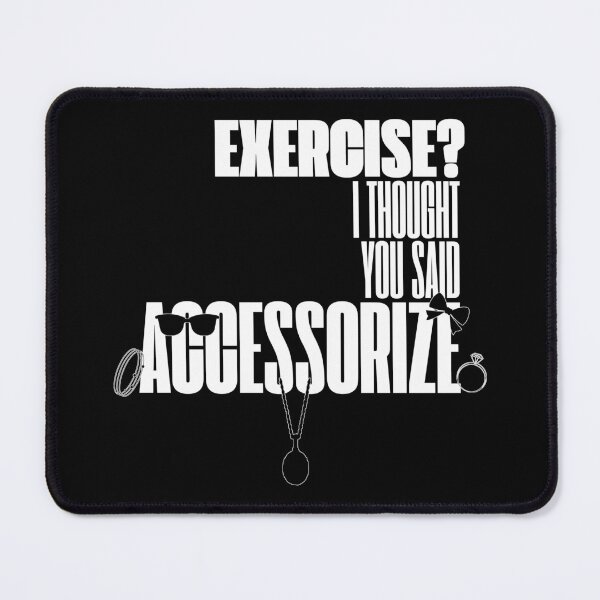 Item preview, Exercise? I Thought You Said Accessorize (White Text) designed and sold by BLAAAAASK.