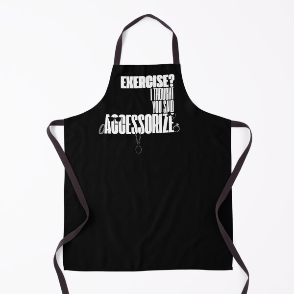 Item preview, Exercise? I Thought You Said Accessorize (White Text) designed and sold by BLAAAAASK.