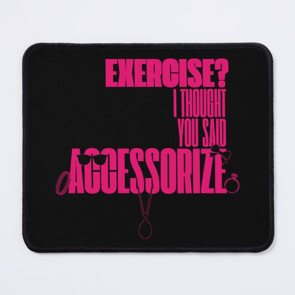 Item preview, Exercise? I Thought You Said Accessorize (Pink Text) designed and sold by BLAAAAASK.