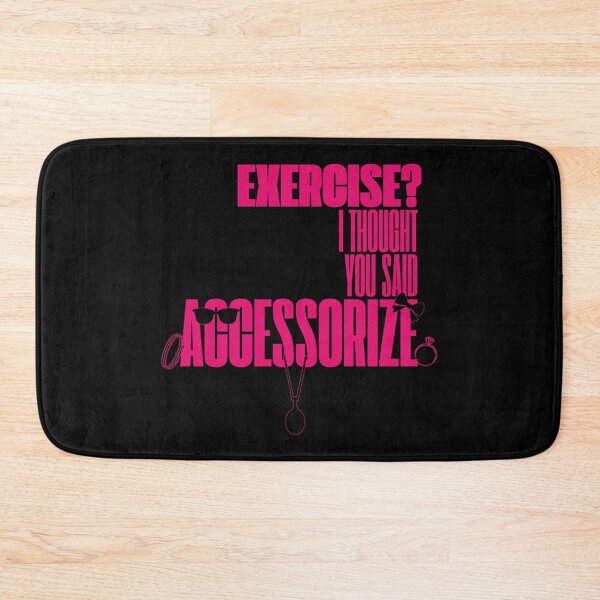 Item preview, Exercise? I Thought You Said Accessorize (Pink Text) designed and sold by BLAAAAASK.