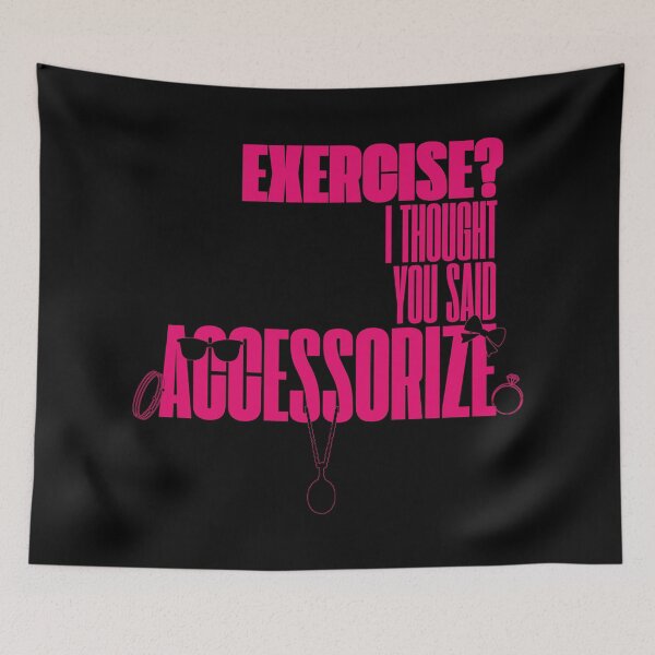 Item preview, Exercise? I Thought You Said Accessorize (Pink Text) designed and sold by BLAAAAASK.