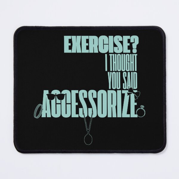 Item preview, Exercise? I Thought You Said Accessorize (Mint Text) designed and sold by BLAAAAASK.