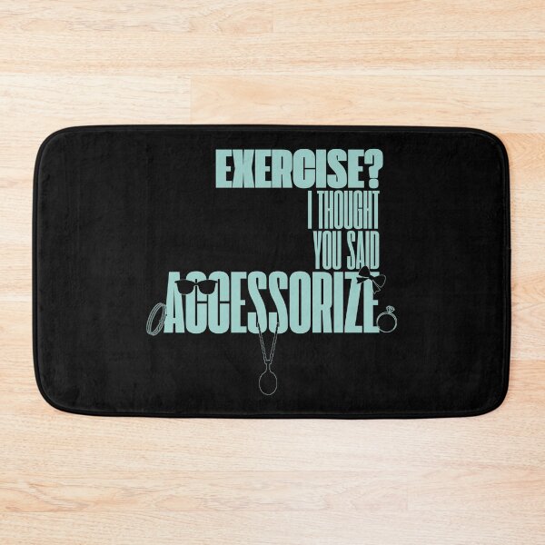 Item preview, Exercise? I Thought You Said Accessorize (Mint Text) designed and sold by BLAAAAASK.