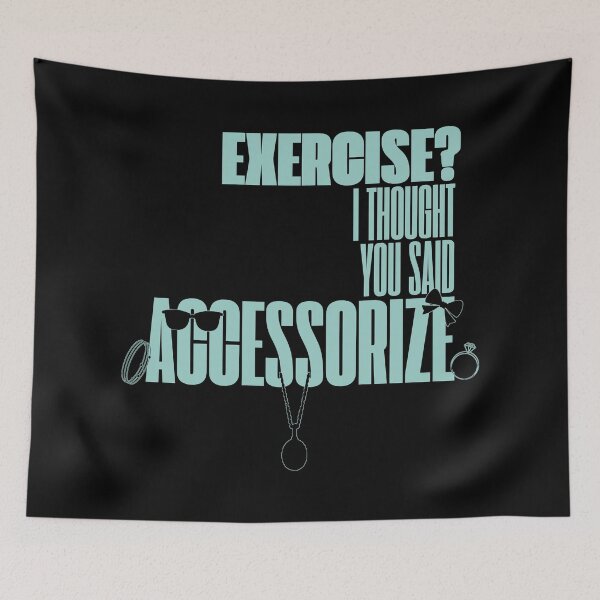 Item preview, Exercise? I Thought You Said Accessorize (Mint Text) designed and sold by BLAAAAASK.