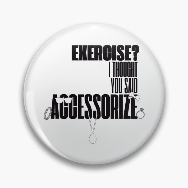 Item preview, Exercise? I Thought You Said Accessorize (Black Text) designed and sold by BLAAAAASK.
