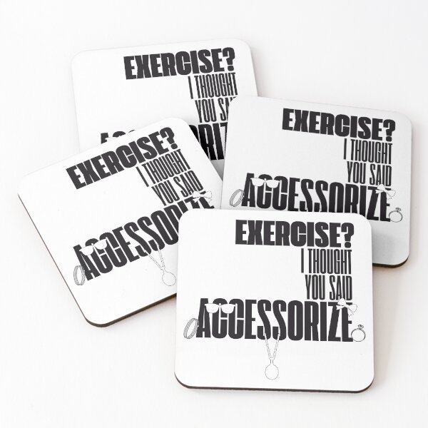 Item preview, Exercise? I Thought You Said Accessorize (Black Text) designed and sold by BLAAAAASK.