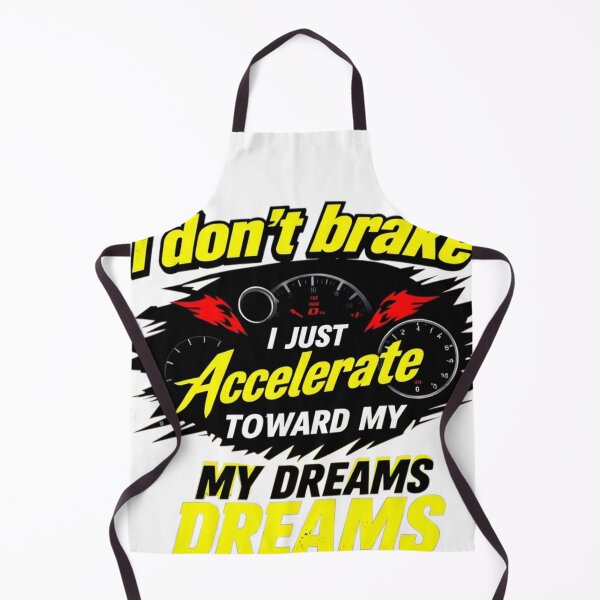Item preview, I don't brake, I just accelerate towards my dreams. designed and sold by FRADEX STORE.