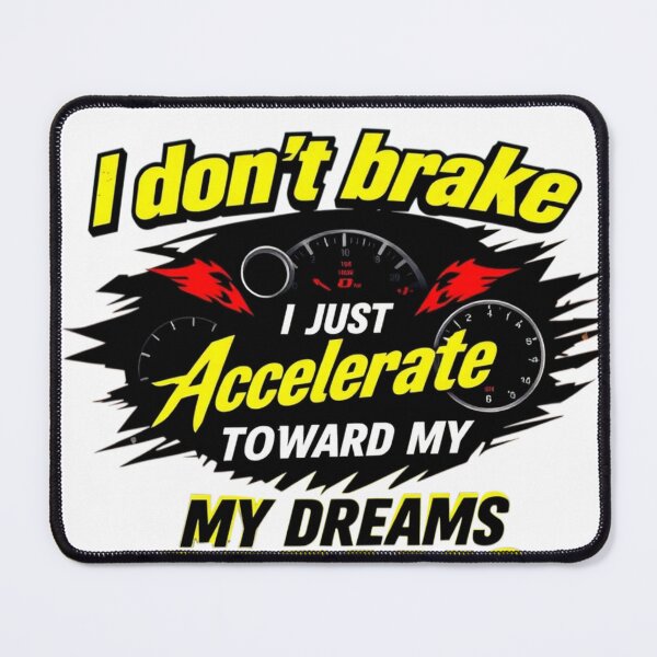 Item preview, I don't brake, I just accelerate towards my dreams. designed and sold by FRADEX STORE.