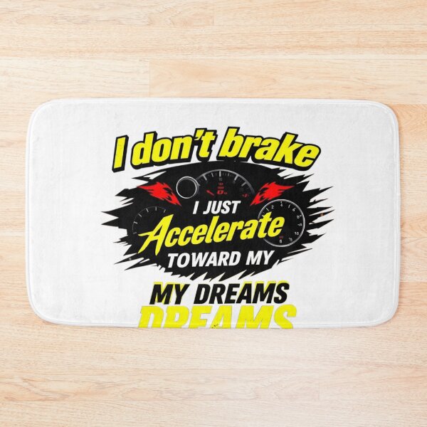 Item preview, I don't brake, I just accelerate towards my dreams. designed and sold by FRADEX STORE.