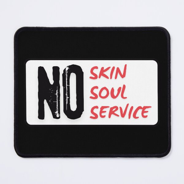 Item preview, No Skin No Soul No Service (Black) designed and sold by BLAAAAASK.