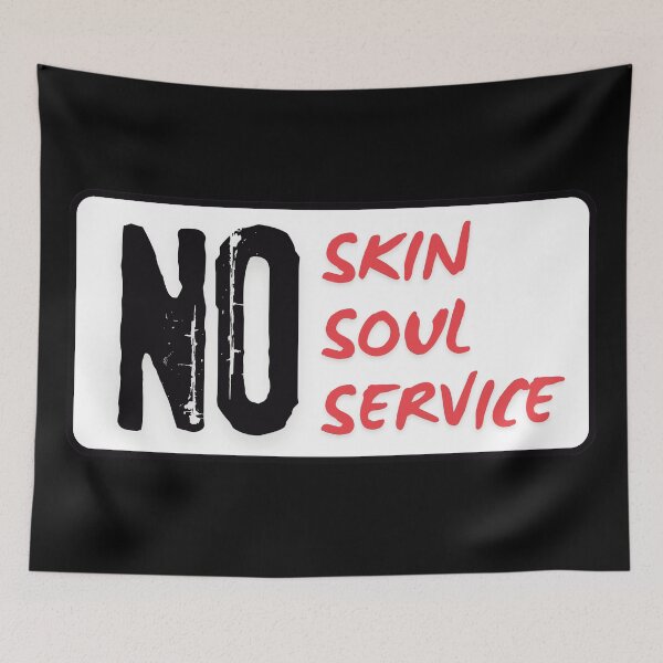Item preview, No Skin No Soul No Service (Black) designed and sold by BLAAAAASK.