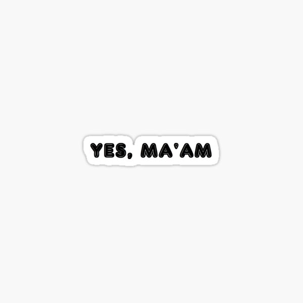 yes-ma-am-sticker-for-sale-by-ama-s-redbubble