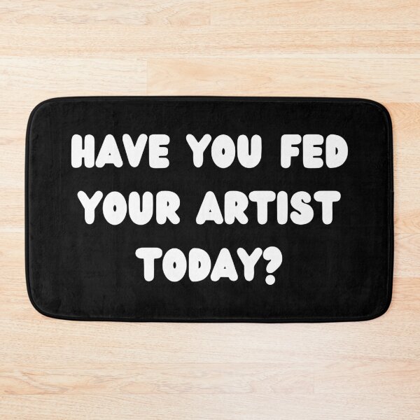 Item preview, Have You Fed Your Artist Today white text (black) designed and sold by BLAAAAASK.
