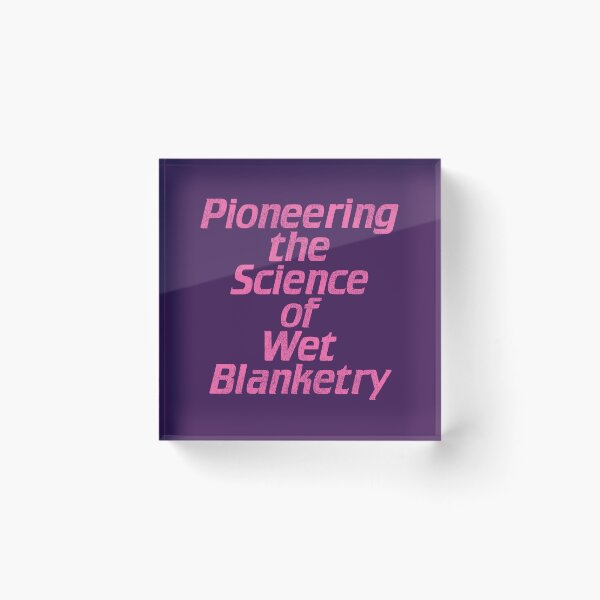 Item preview, Pioneering the Science of Wet Blanketry designed and sold by ourkid.