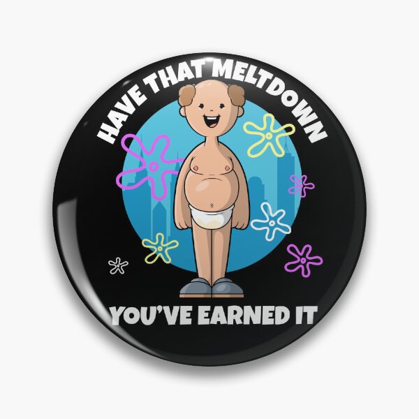 Item preview, Have that meltdown you've earned it designed and sold by messy-nessie.