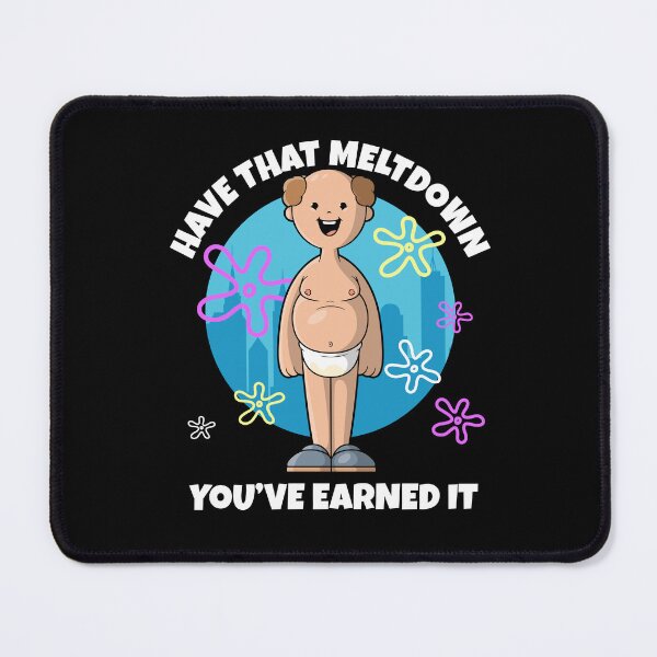 Item preview, Have that meltdown you've earned it designed and sold by messy-nessie.