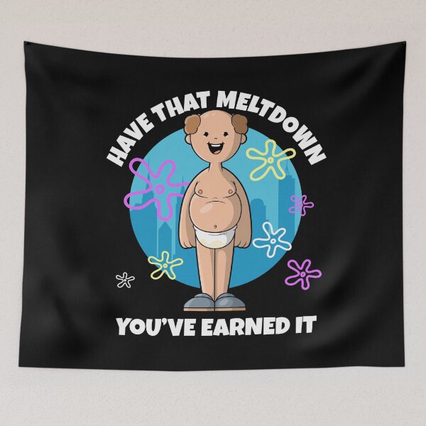 Item preview, Have that meltdown you've earned it designed and sold by messy-nessie.