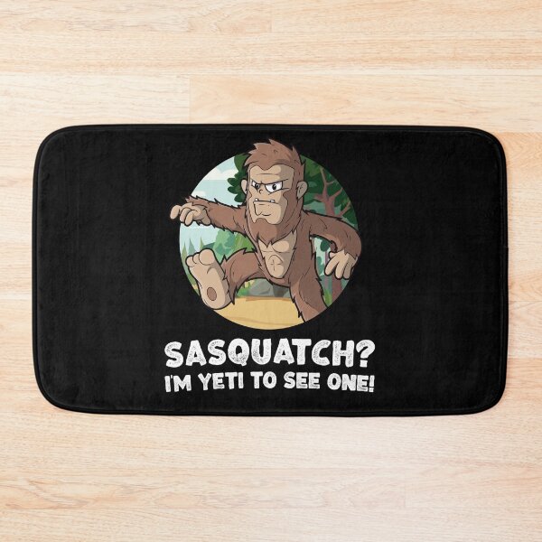 Item preview, Sasquatch? I'm Yeti to see one! Funny Bigfoot design designed and sold by messy-nessie.