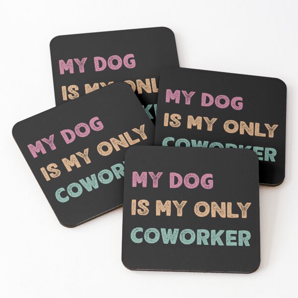 Item preview, My Dog Is My Only Coworker designed and sold by TeddyEddie‎ .