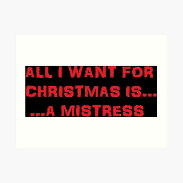 All I want for Christmas is ... a Mistress Art Print