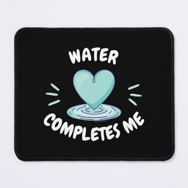 Item preview, water completes me, water is my Valentine designed and sold by EMMonovi.