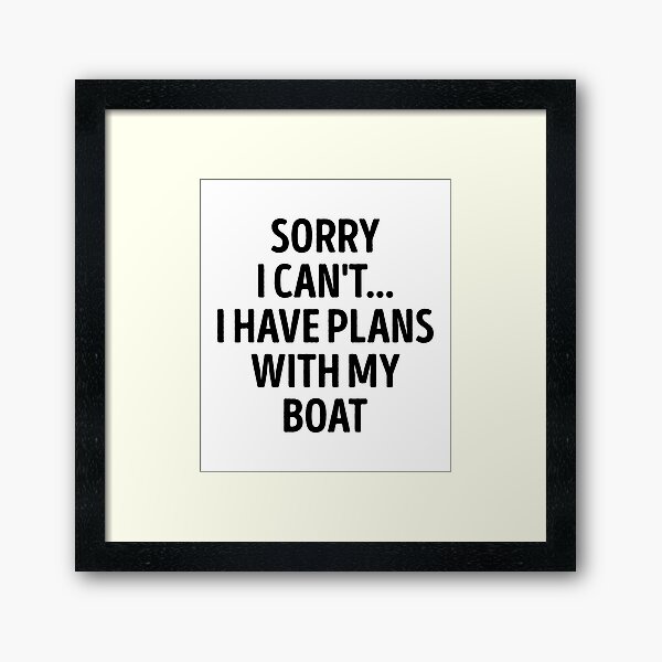 Item preview, Sorry I Can't I Have Plans With My Boat Funny Boat Lover designed and sold by RareBunny.