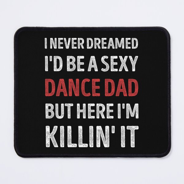Item preview, I Never Dreamed I'd Be A Sexy Dance Dad Funny designed and sold by RareBunny.