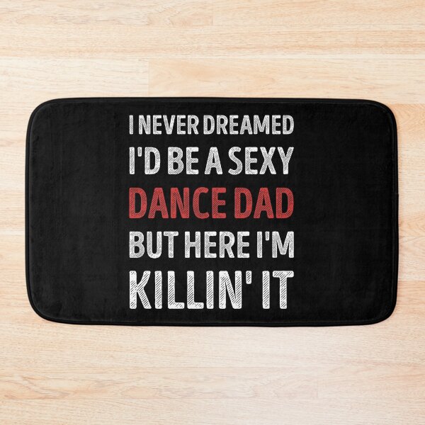 Item preview, I Never Dreamed I'd Be A Sexy Dance Dad Funny designed and sold by RareBunny.