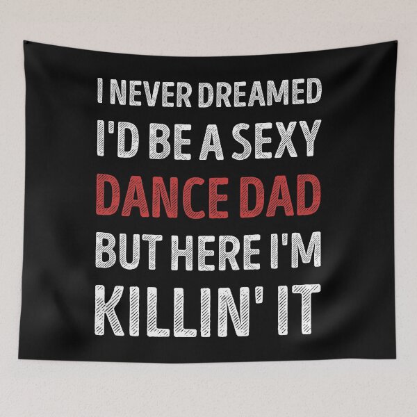Item preview, I Never Dreamed I'd Be A Sexy Dance Dad Funny designed and sold by RareBunny.
