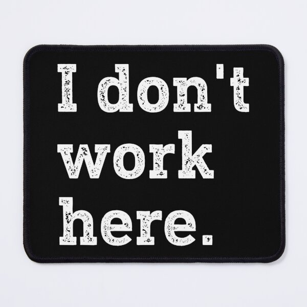 Item preview, I Don't Work Here Funny Humor designed and sold by WhistleCloset.