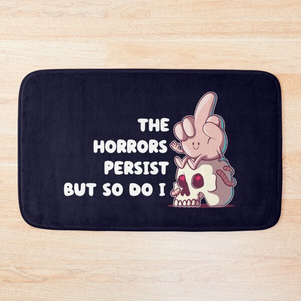 Item preview, The horrors persist, but so do I designed and sold by messy-nessie.
