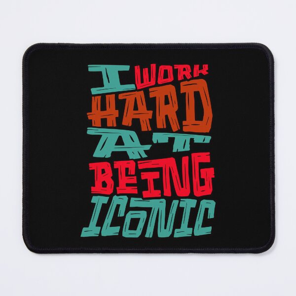 Item preview, I Work Hard at Being Iconic designed and sold by Bliss Find And Design.