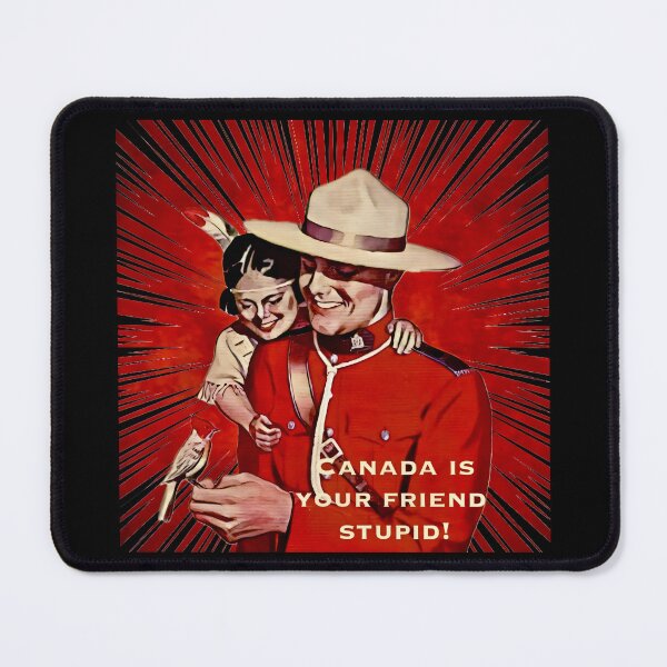 Item preview, Canada is Your Friend, Stupid! (alternate) designed and sold by Infernal Machines.