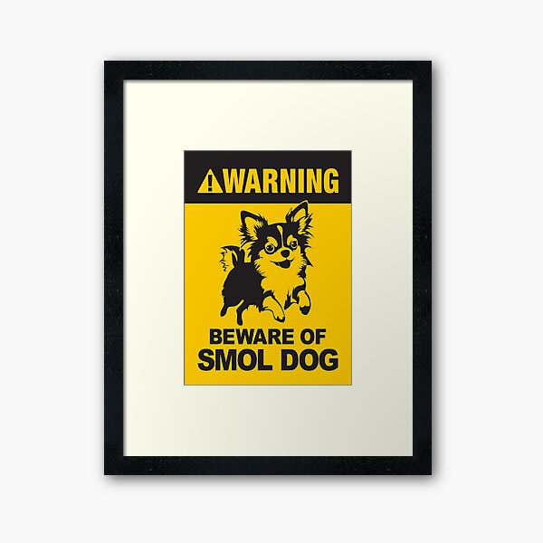 Chihuahua: Beware Smol Dog Sign Framed Art Print